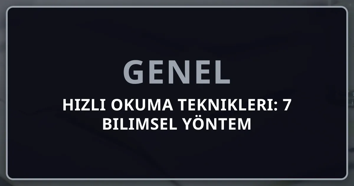 Hızlı Okuma Teknikleri: 7 Bilimsel Yöntem
