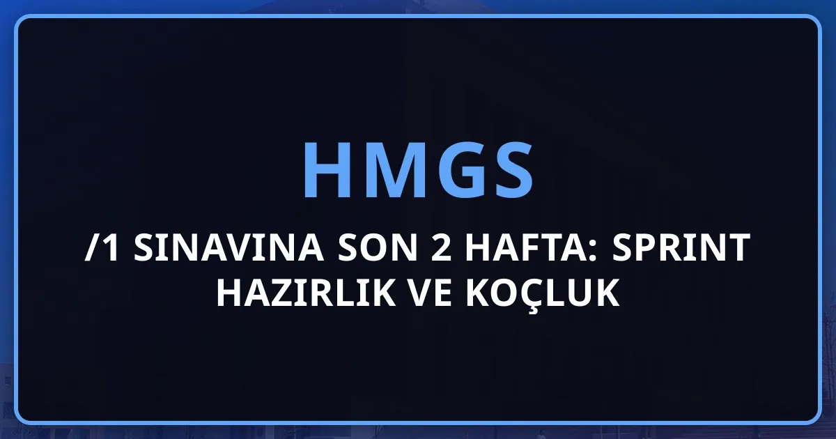 HMGS 2026/1 Sınavına Son 2 Hafta: Sprint Hazırlık ve Koçluk Stratejisi