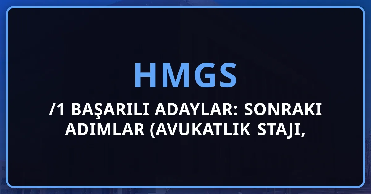 HMGS 2026/1 Başarılı Adaylar: Sonraki Adımlar (Avukatlık Stajı, Hâkim/Savcı Adaylığı, Noterlik)