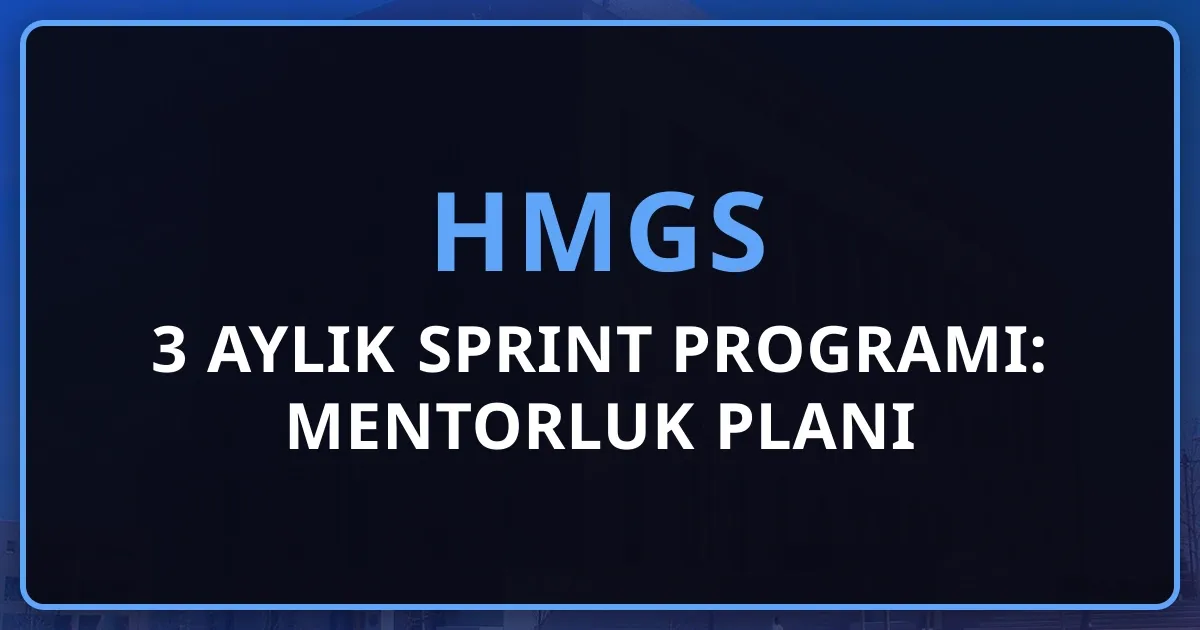 2026 HMGS 3 Aylık Sprint Programı: Mentorluk Planı