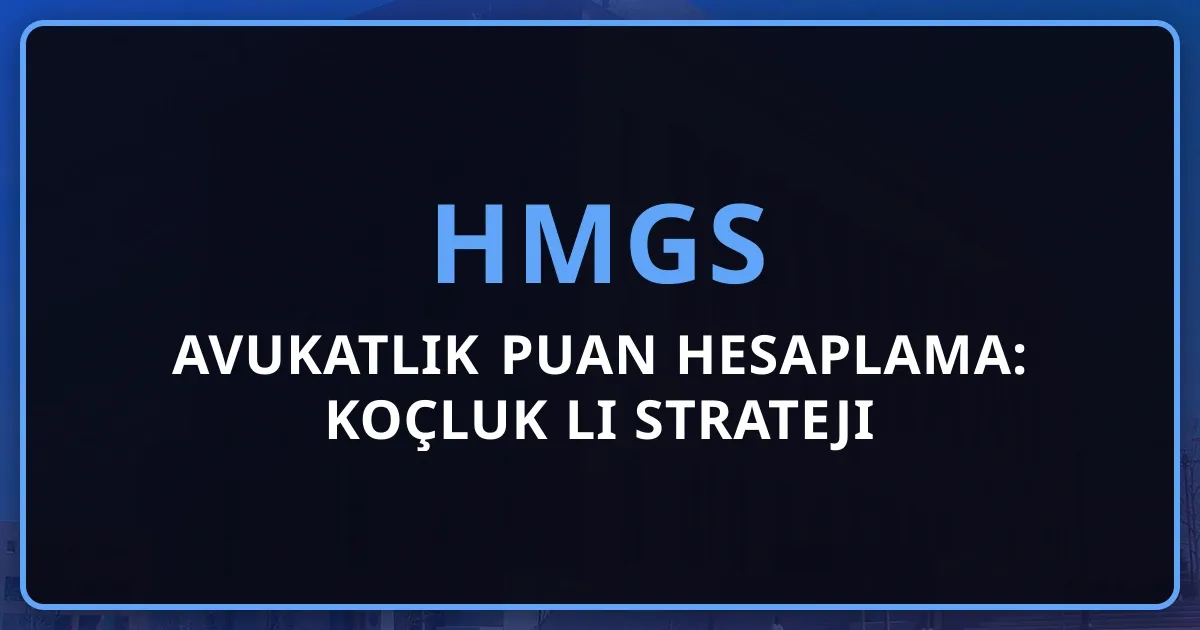 HMGS Avukatlık Puan Hesaplama: Koçluk Rehberli Strateji