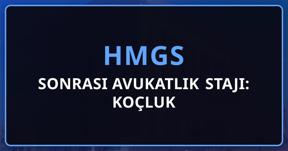 2026 HMGS Sonrası Avukatlık Stajı: Koçluk Rehberi