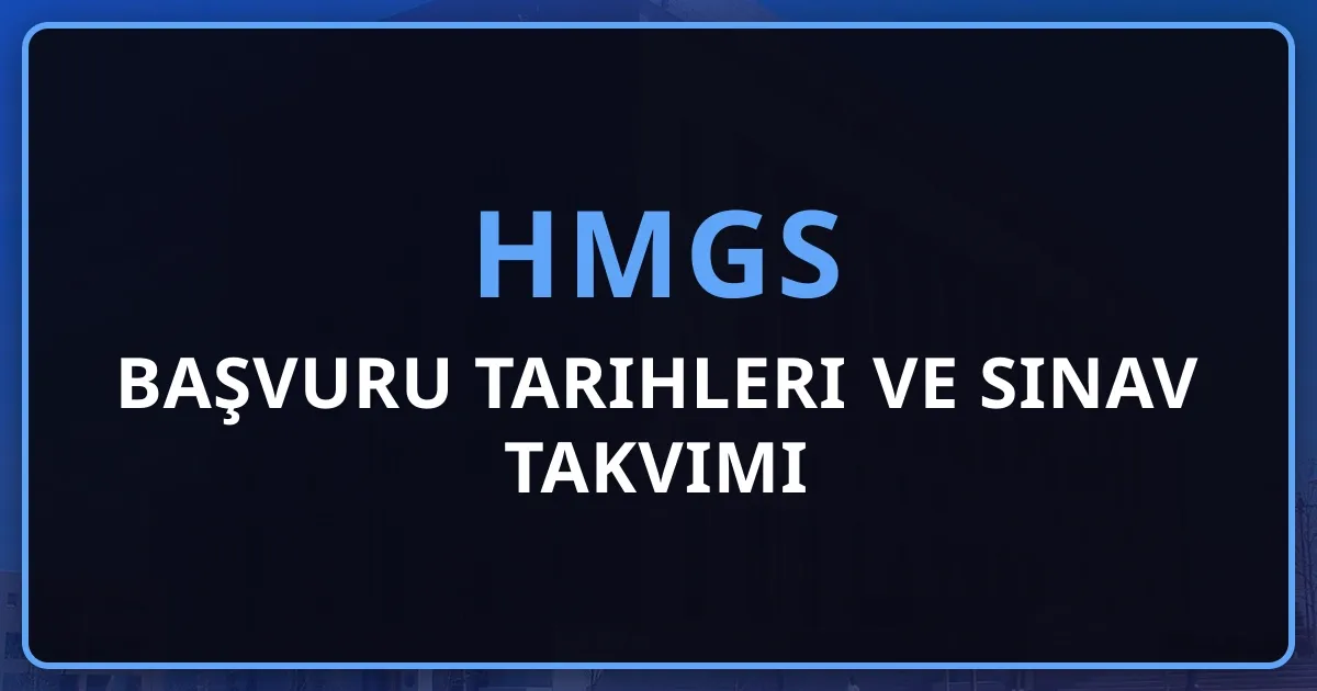 2026 HMGS Başvuru Tarihleri ve Sınav Takvimi
