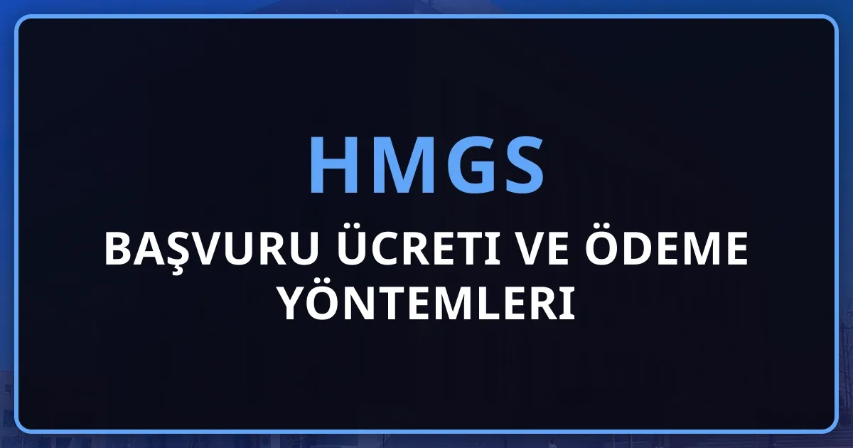 HMGS Başvuru Ücreti 2026 ve Ödeme Yöntemleri