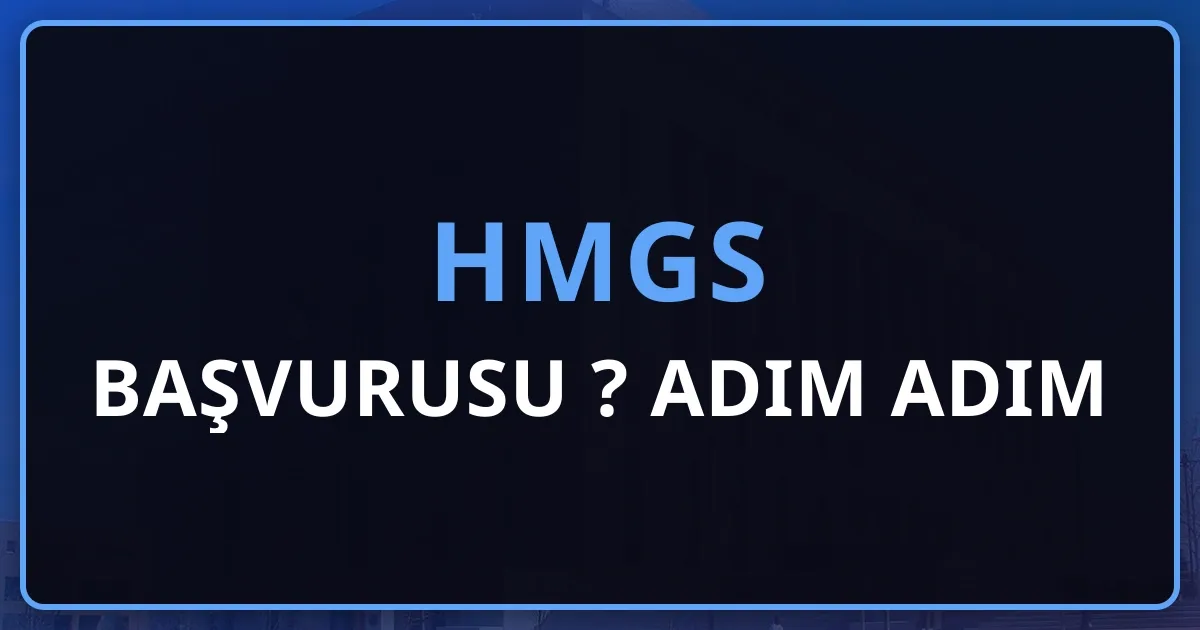 HMGS Başvurusu Nasıl Yapılır? 2026 Adım Adım Rehber