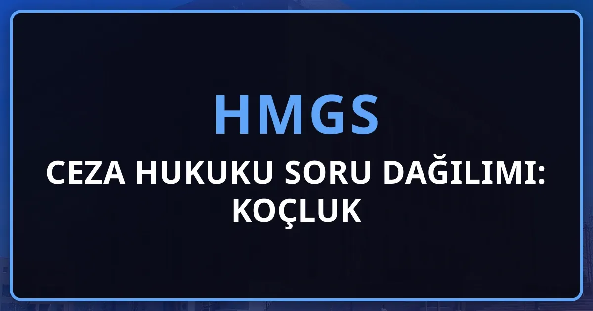 2026 HMGS Ceza Hukuku Soru Dağılımı: Koçluk Rehberi