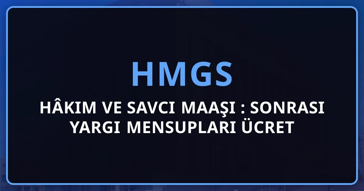 Hâkim ve Savcı Maaşı 2026: HMGS Sonrası Yargı Mensupları Ücret Tablosu