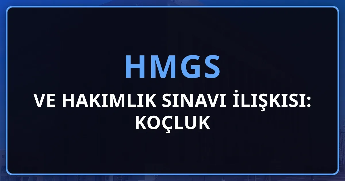 2026 HMGS ve Hakimlik Sınavı İlişkisi: Koçluk Rehberi