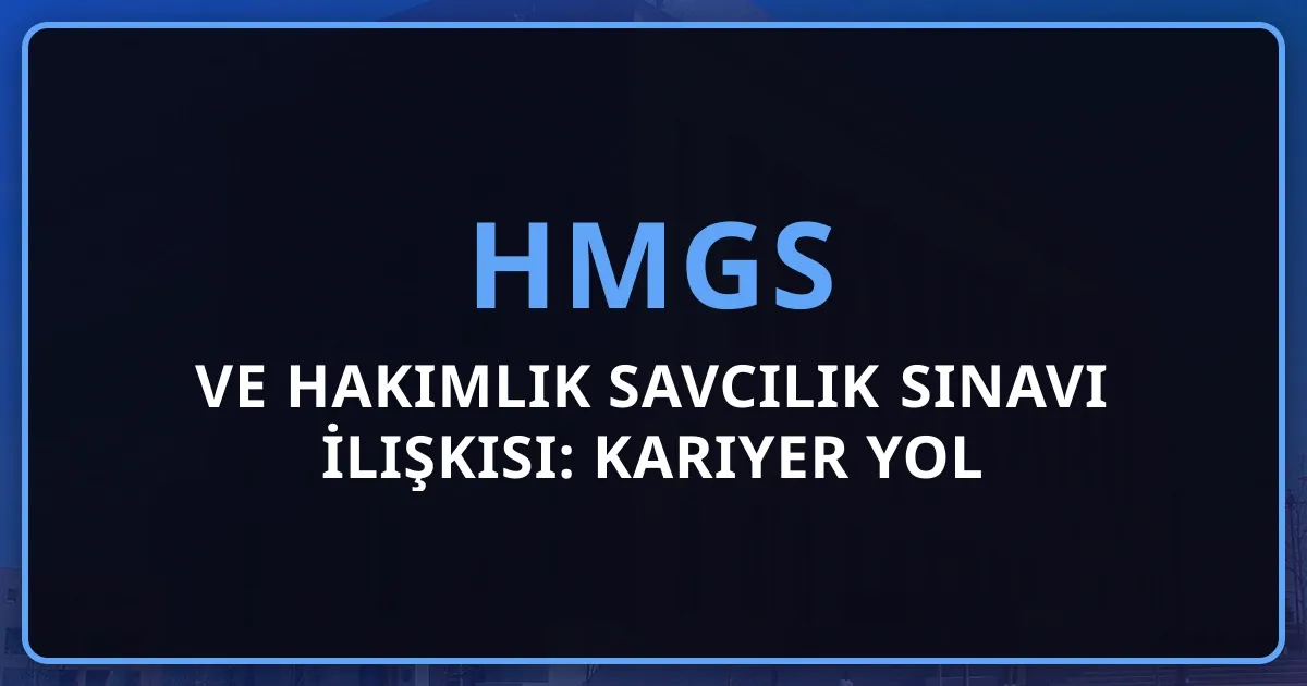 HMGS ve Hakimlik Savcılık Sınavı İlişkisi: Kariyer Yol Haritası