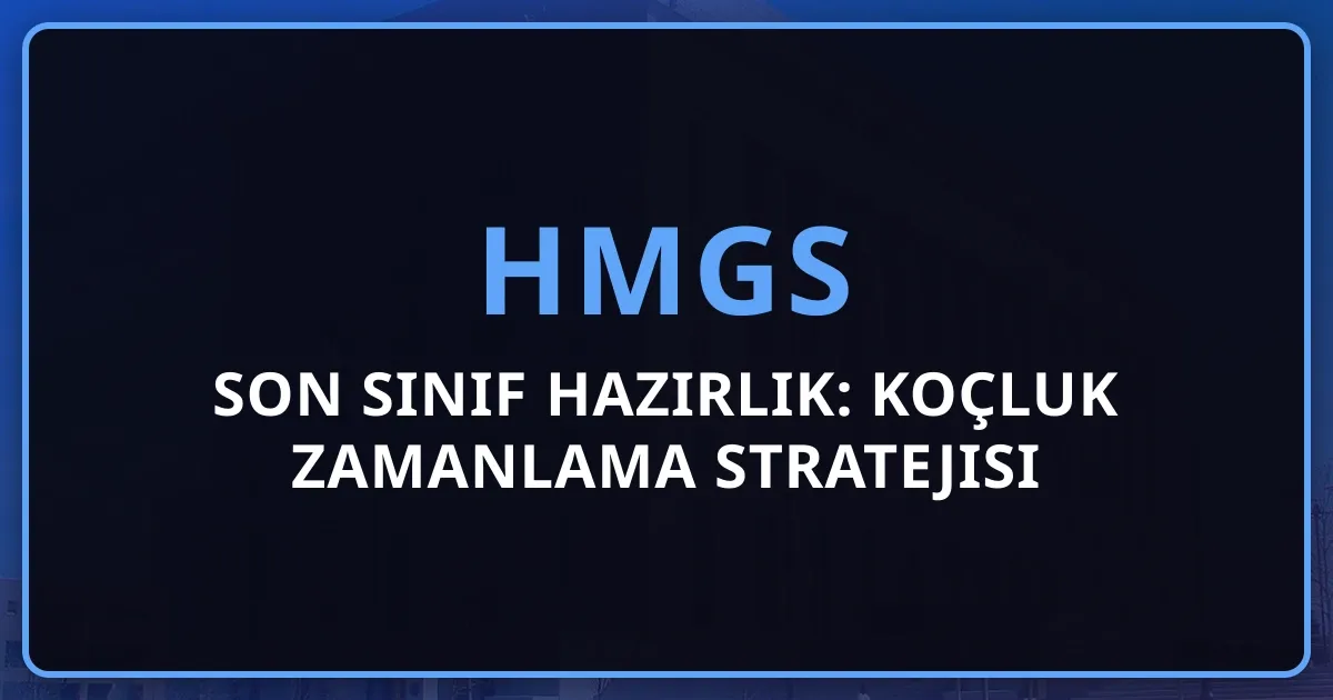 2026 HMGS Son Sınıf Hazırlık: Koçluk Zamanlama Stratejisi