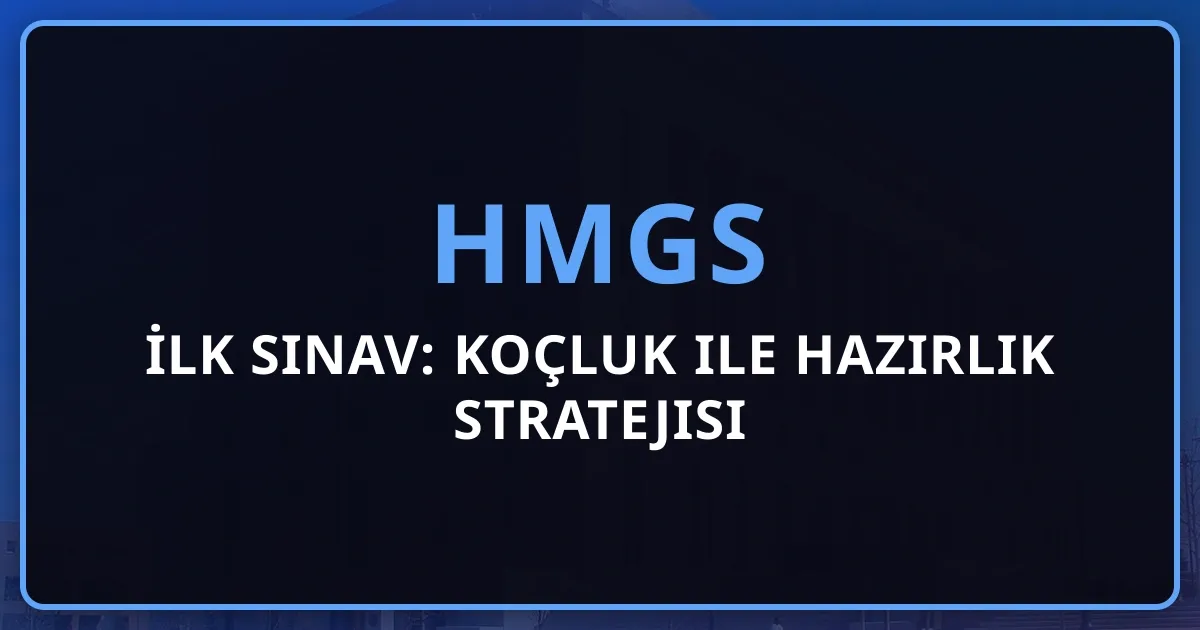 HMGS 2026 İlk Sınav: Koçluk ile Hazırlık Stratejisi