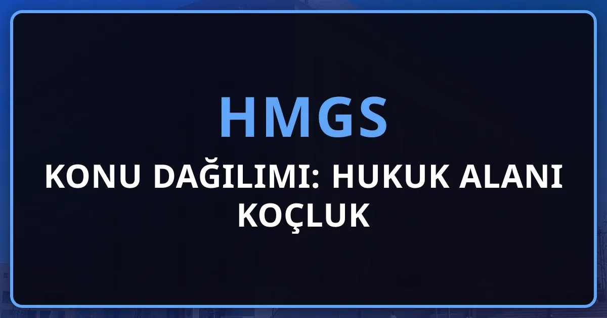 HMGS Konu Dağılımı: Hukuk Alanı Koçluk Rehberi