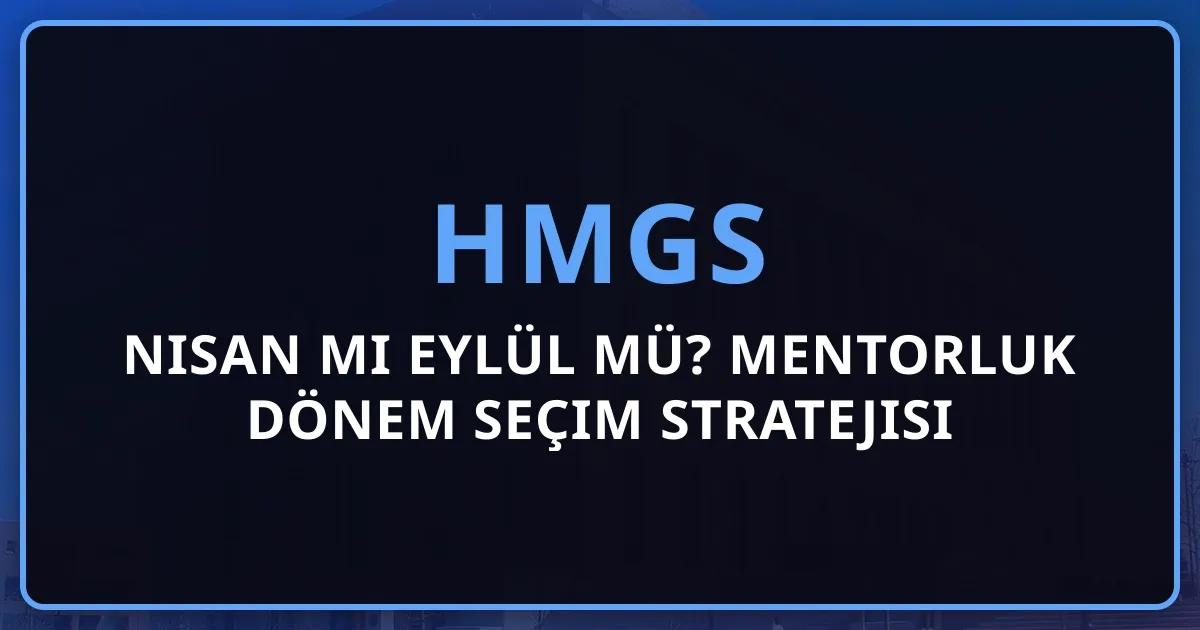 2026 HMGS Nisan mı Eylül mü? Mentorluk Dönem Seçim Stratejisi
