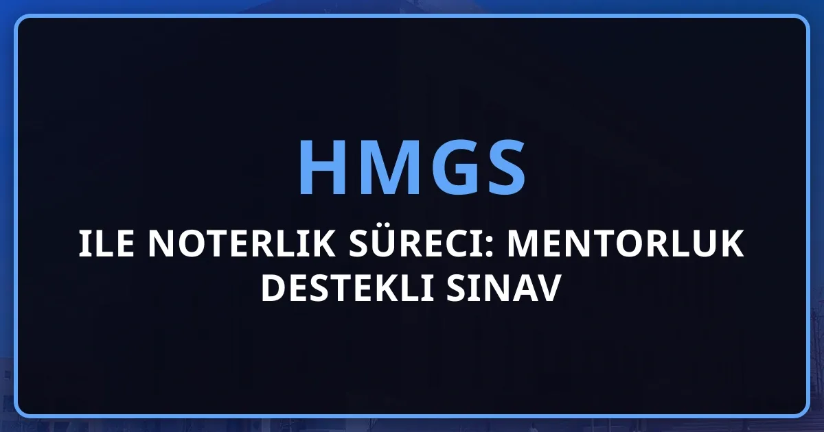 HMGS ile Noterlik Süreci: Mentorluk Destekli Sınav Rehberi