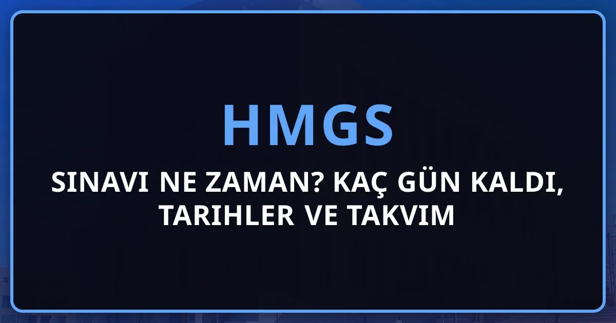 2026 HMGS Sınavı Ne Zaman? Kaç Gün Kaldı, Tarihler ve Takvim