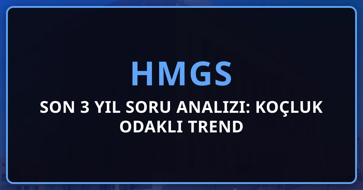 2026 HMGS Son 3 Yıl Soru Analizi: Koçluk Odaklı Trend Rehberi