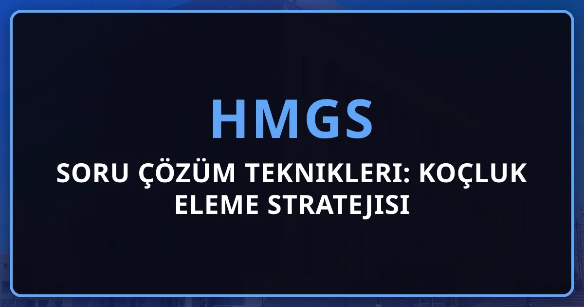 2026 HMGS Soru Çözüm Teknikleri: Koçluk Eleme Stratejisi