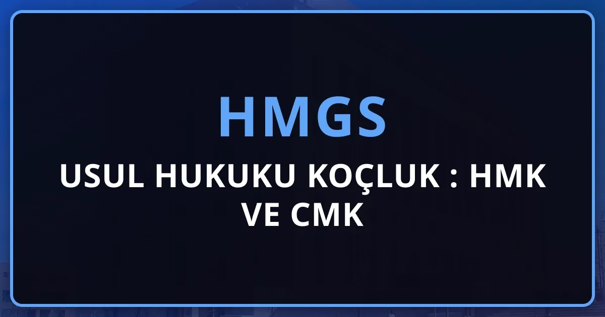 2026 HMGS Usul Hukuku Koçluk Rehberi: HMK ve CMK