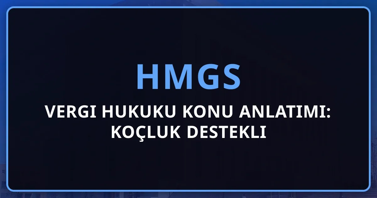 HMGS Vergi Hukuku Konu Anlatımı: Koçluk Destekli Rehber