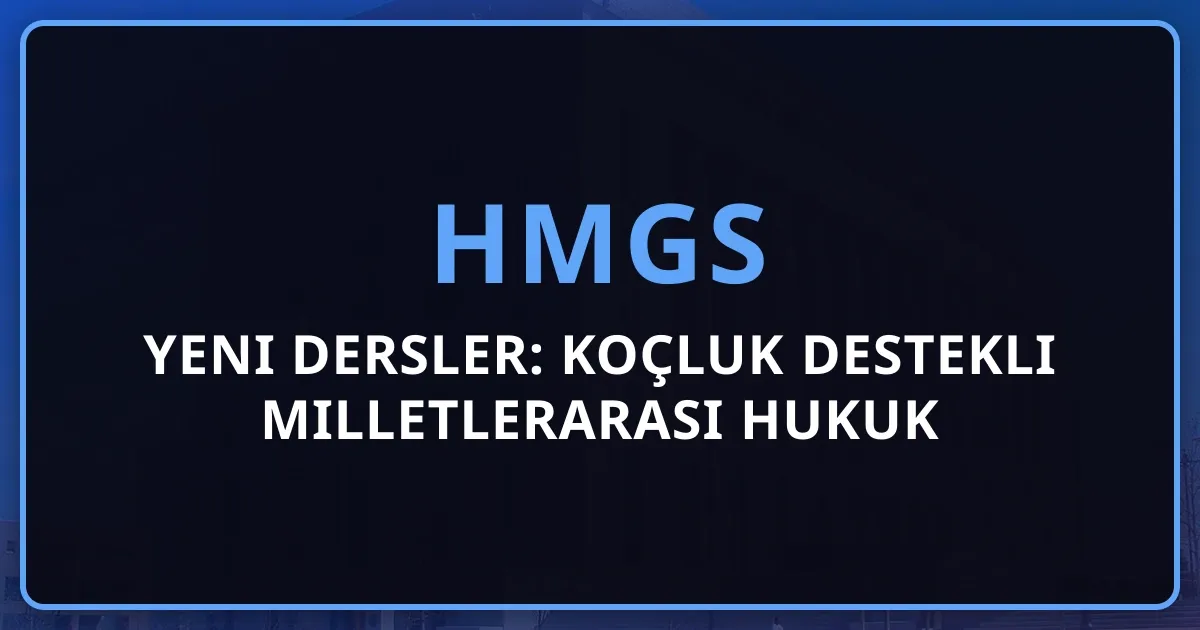 2026 HMGS Yeni Dersler: Koçluk Destekli Milletlerarası Hukuk