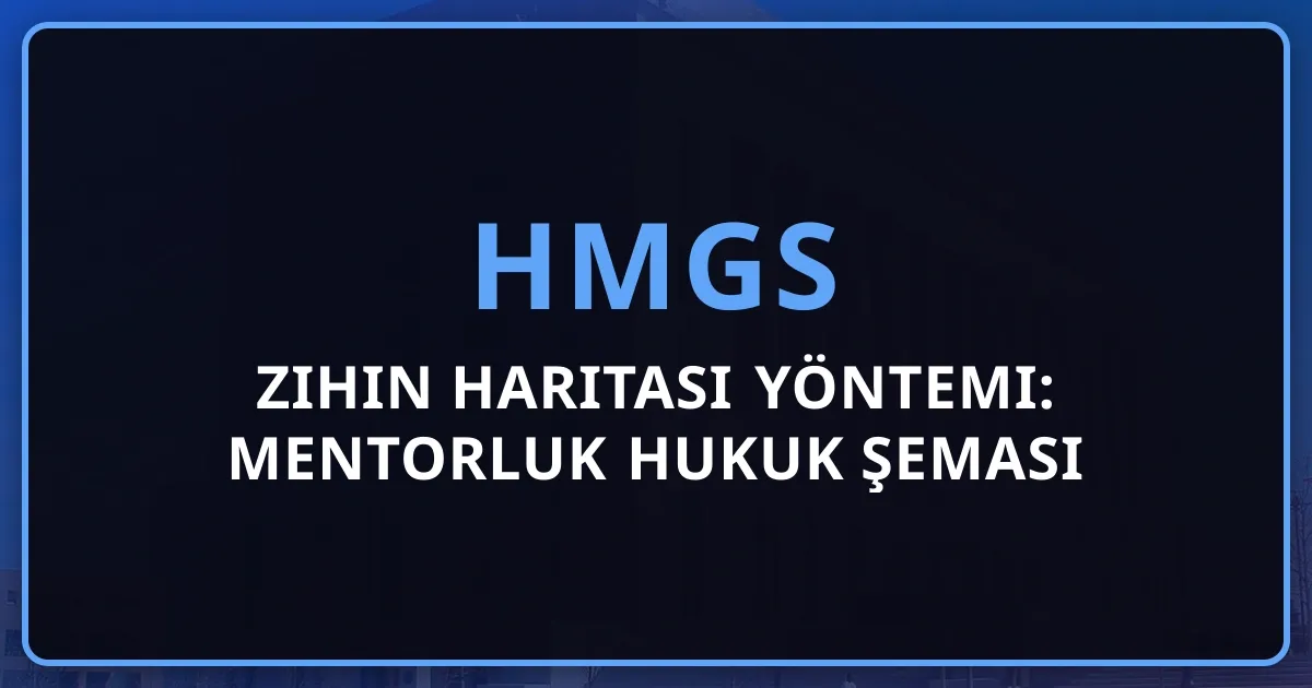 2026 HMGS Zihin Haritası Yöntemi: Mentorluk Hukuk Şeması