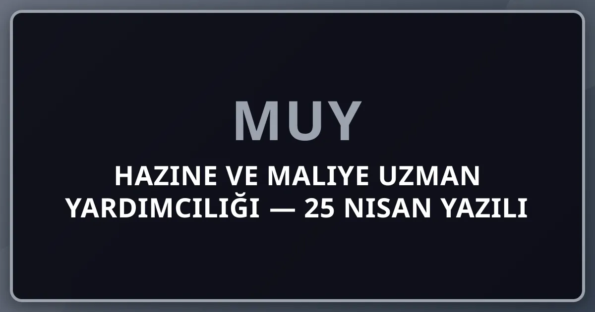 Hazine ve Maliye Uzman Yardımcılığı 2026 — 25 Nisan Yazılı Sınavı Son Gün Hazırlık Rehberi (104 Kadro, YDS 70 Zorunlu)