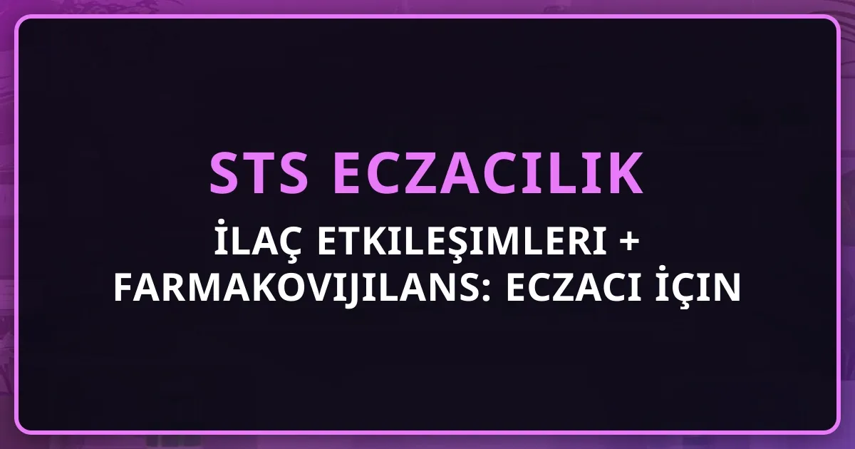 İlaç Etkileşimleri + Farmakovijilans: Eczacı İçin Klinik Rehber 2026