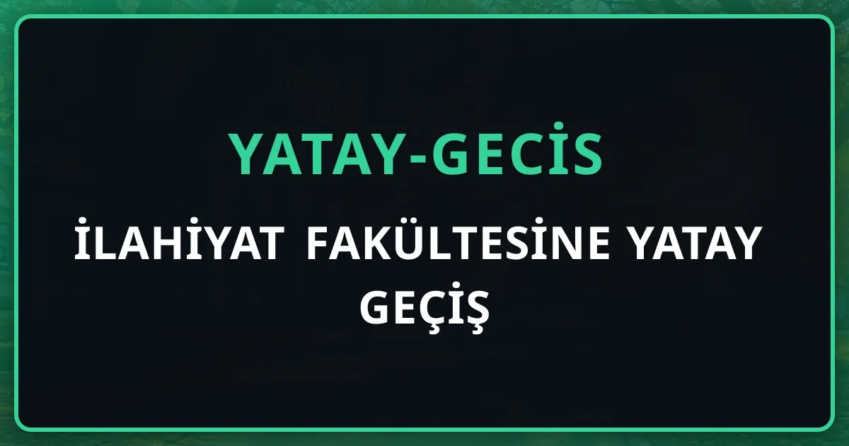 İlahiyat Fakültesine Yatay Geçiş 2026: Şartlar, GNO, Arapça Hazırlık ve Eşdeğer Programlar