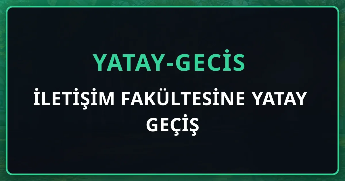 İletişim Fakültesine Yatay Geçiş 2026: Gazetecilik, Halkla İlişkiler, Radyo-TV ve Yeni Medya Rehberi