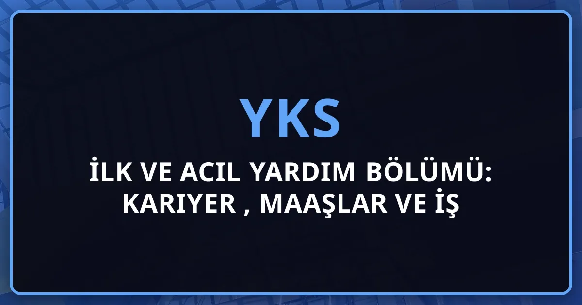 2026 İlk ve Acil Yardım Bölümü: Kariyer Rehberi, Maaşlar ve İş İmkanları