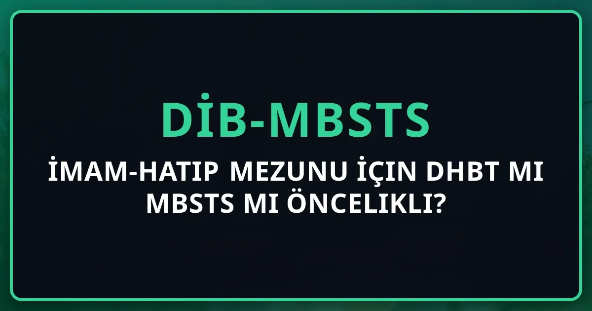 İmam-Hatip Mezunu İçin DHBT mi MBSTS mi Öncelikli? 2026 Karar Rehberi