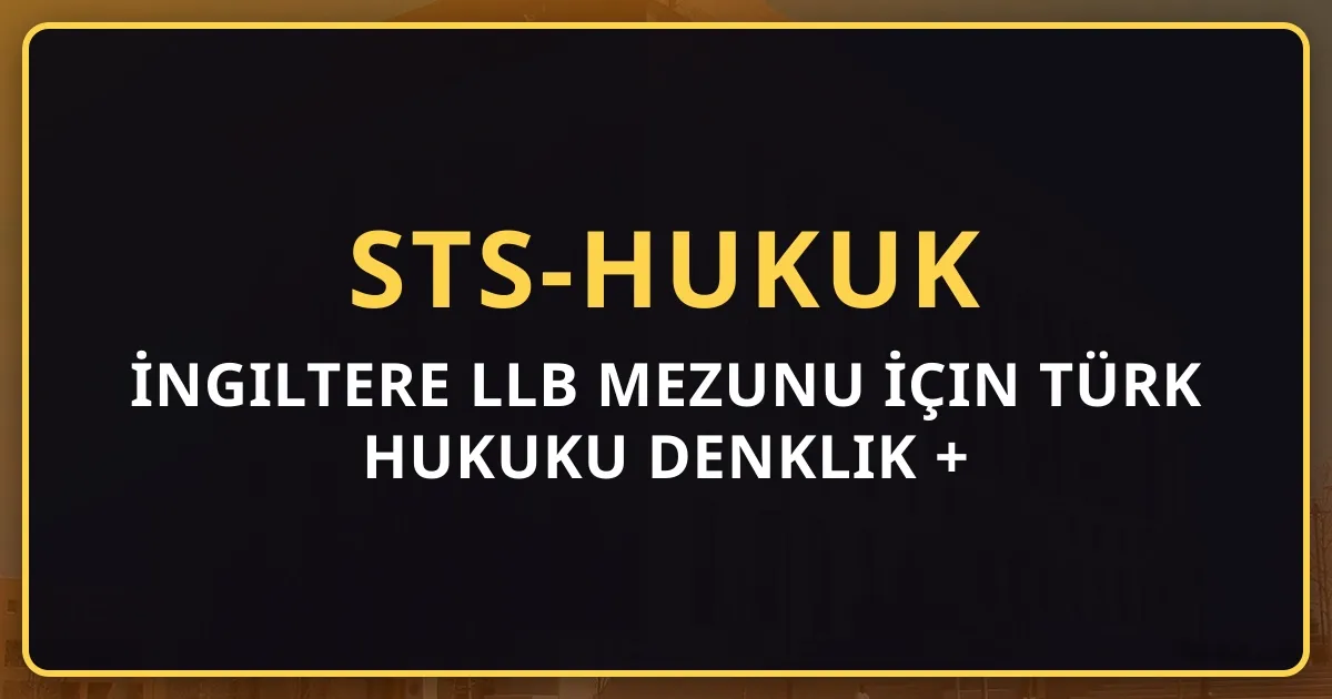 İngiltere LLB Mezunu İçin Türk Hukuku Denklik + Adaptasyon Rehberi (2026)