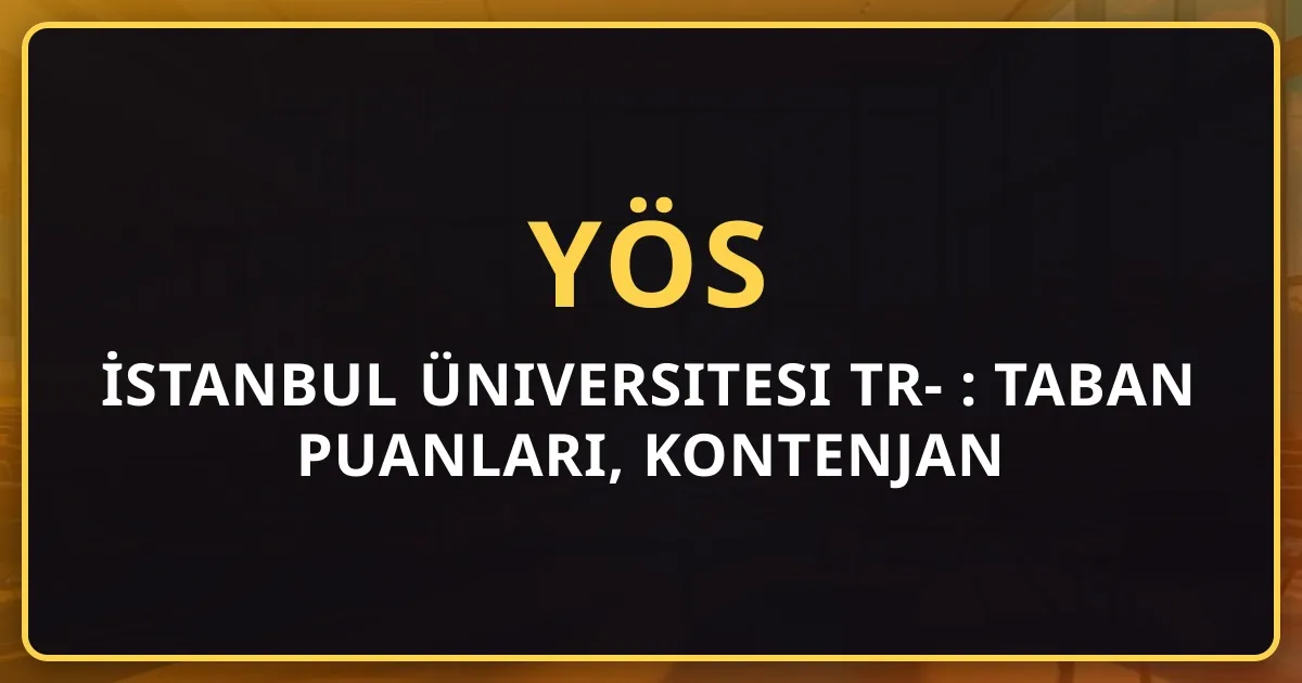 İstanbul Üniversitesi TR-YÖS 2026 Rehberi: Taban Puanları, Kontenjan ve Başvuru