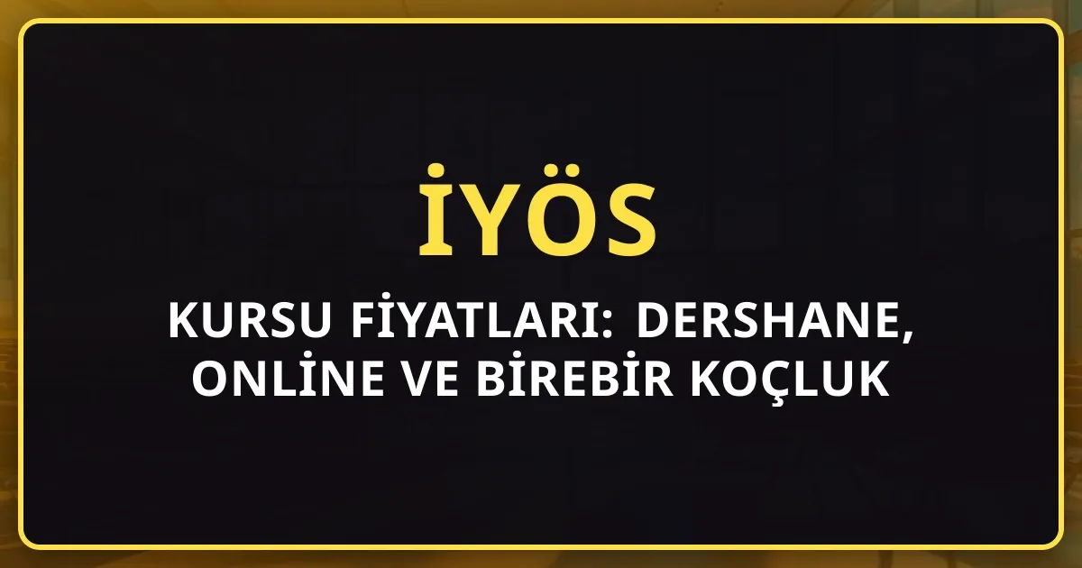 2026 İYÖS Kursu Fiyatları: Dershane, Online ve Birebir Koçluk Karşılaştırması