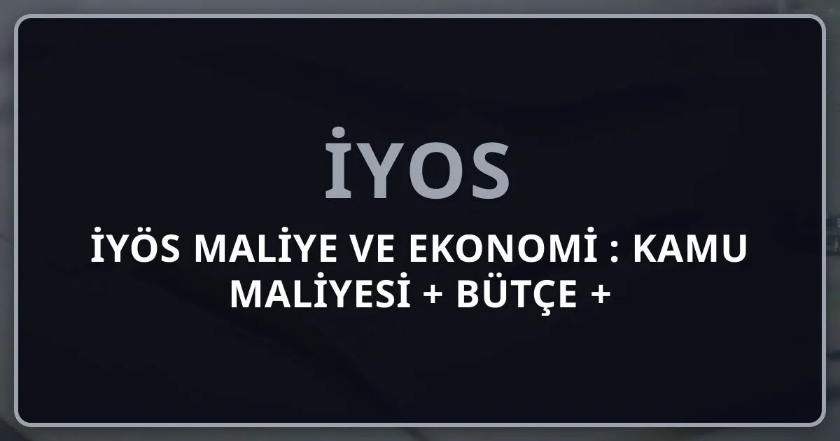 İYÖS Maliye ve Ekonomi 2026: Kamu Maliyesi + Bütçe + Makroekonomi Pillar Rehber (9 Soru / %7,5)