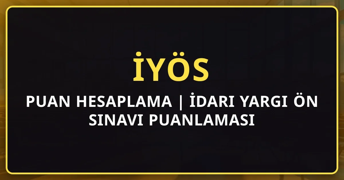 İYÖS Puan Hesaplama 2026 | İdari Yargı Ön Sınavı Puanlaması