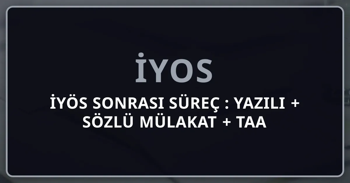 İYÖS Sonrası Süreç 2026: Yazılı + Sözlü Mülakat + TAA Stajı + Atama Tam Rehberi