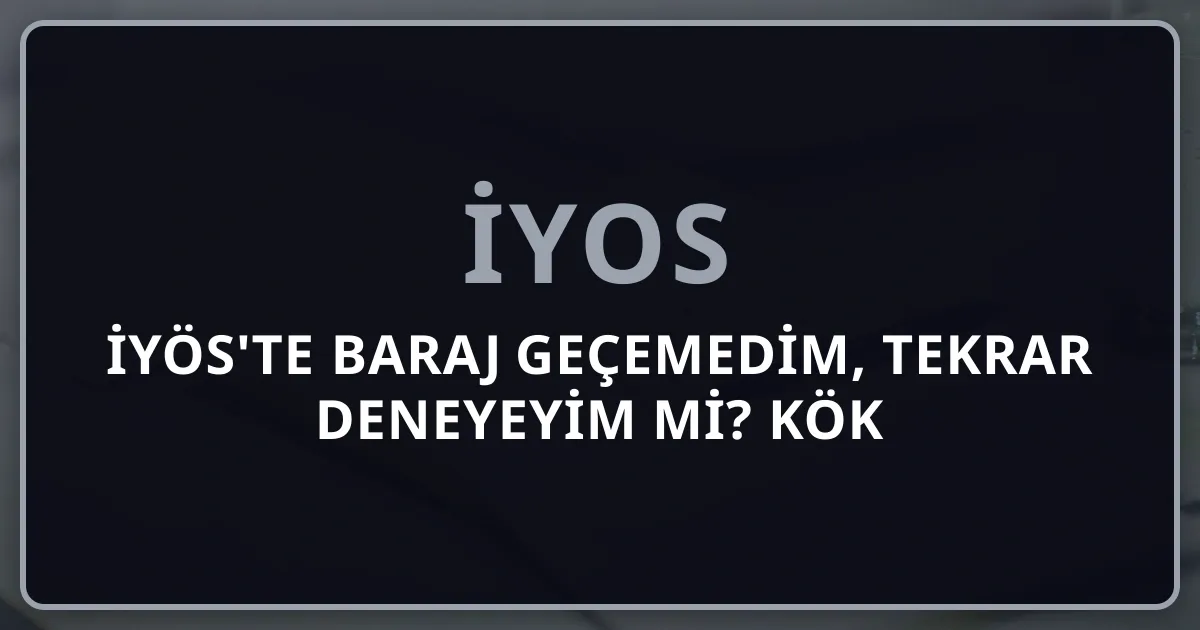İYÖS'te Baraj Geçemedim, Tekrar Deneyeyim mi? Kök Neden Analizi ve Strateji Yenileme