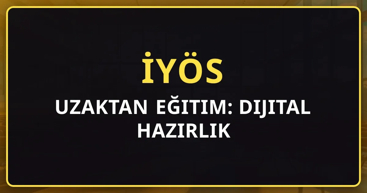 İYÖS Uzaktan Eğitim: Dijital Hazırlık Rehberi 2026