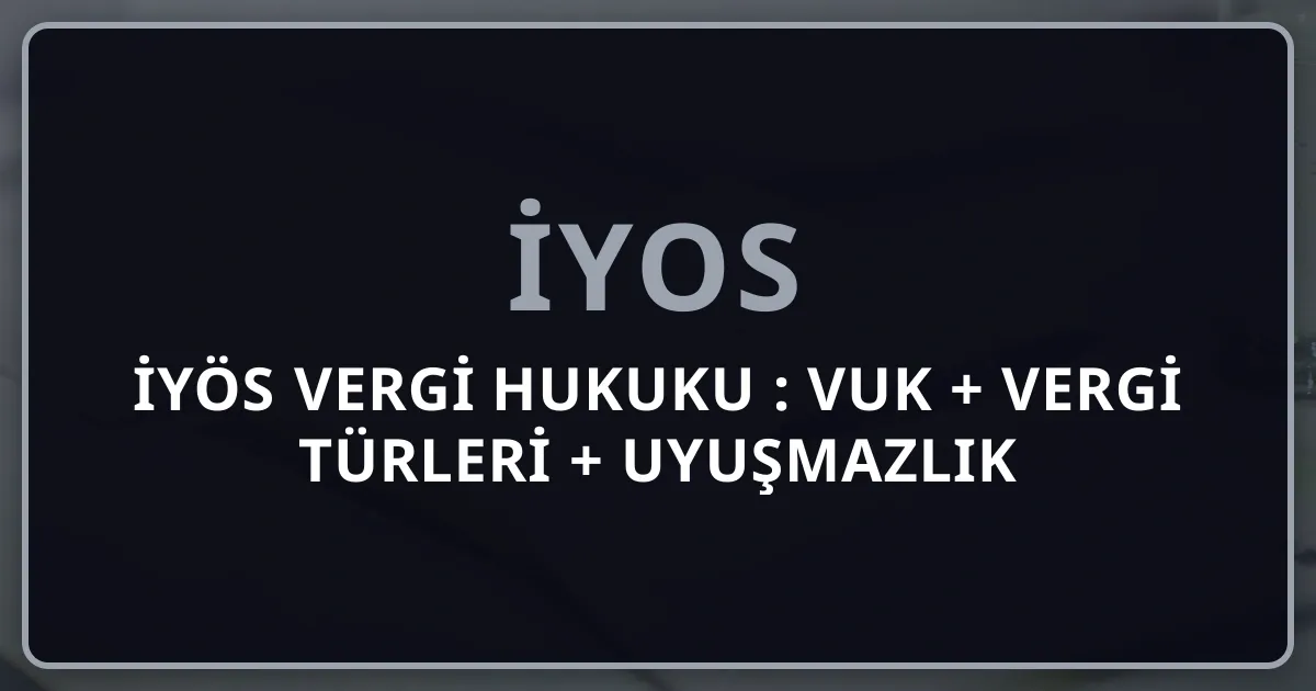 İYÖS Vergi Hukuku 2026: VUK + Vergi Türleri + Uyuşmazlık Pillar Rehber (12 Soru / %10)