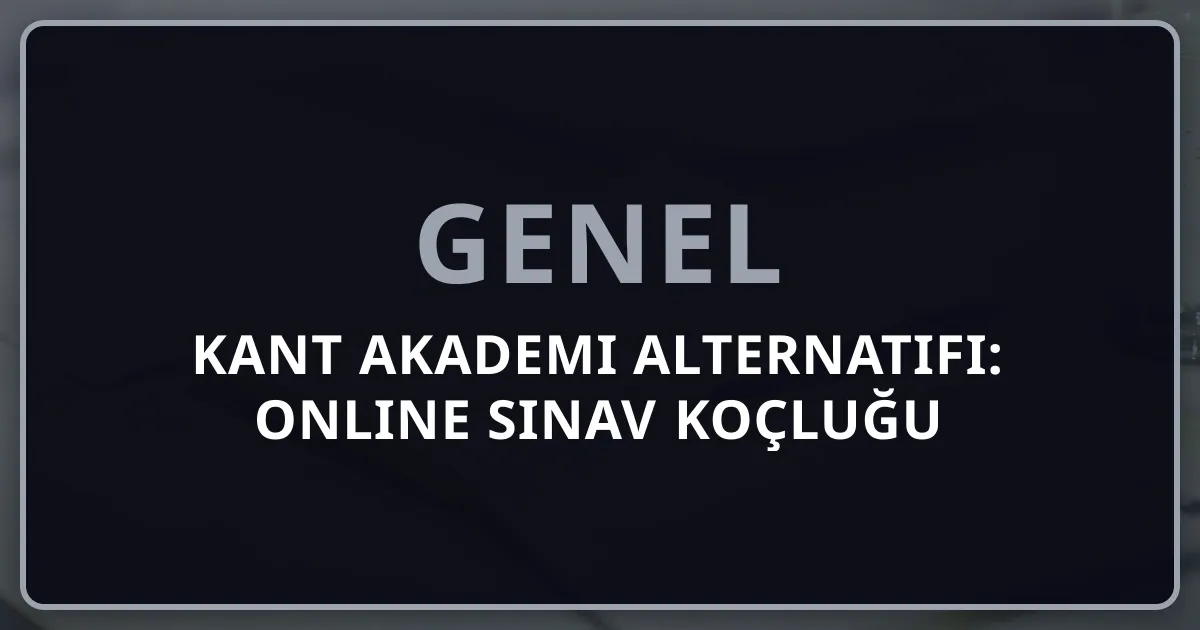Kant Akademi Alternatifi: 2026 Online Sınav Koçluğu Seçenekleri