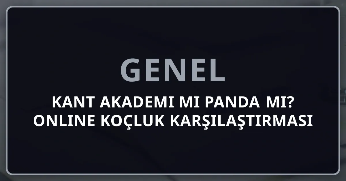 Kant Akademi mi Rehber Panda mı? 2026 Online Koçluk Karşılaştırması