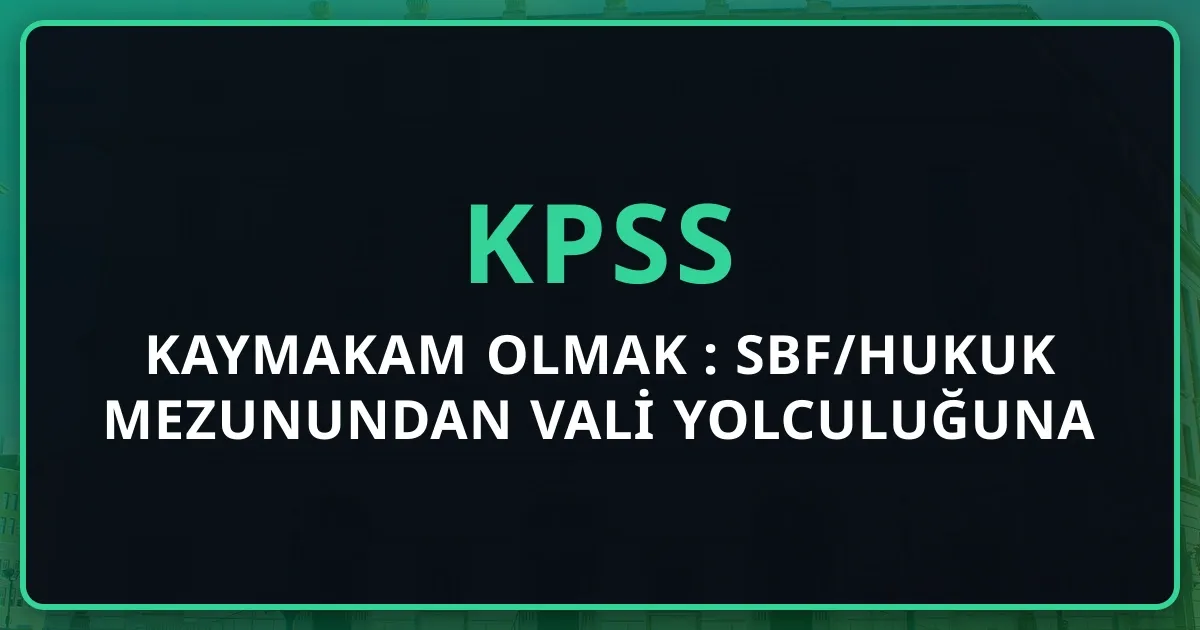 Kaymakam Olmak 2026: SBF/Hukuk Mezunundan Vali Yolculuğuna — Maaş, Kariyer Basamakları, Atama Detayı
