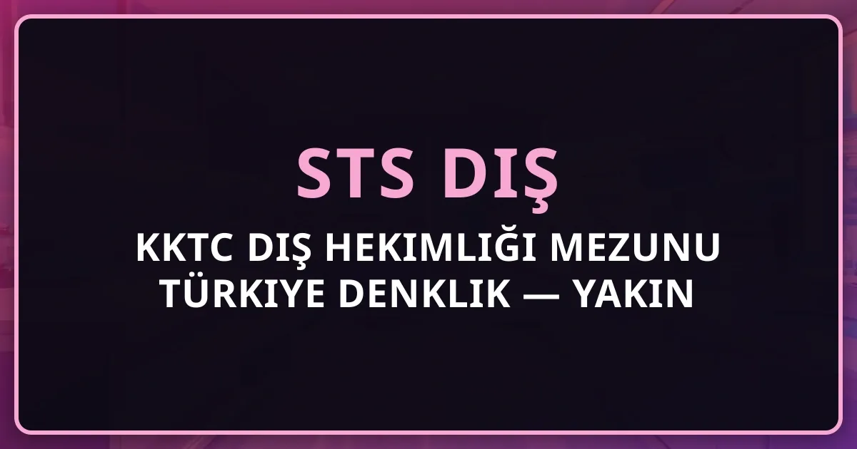 KKTC Diş Hekimliği Mezunu Türkiye Denklik Rehberi 2026 — Yakın Doğu, DAÜ, LAÜ, GAÜ, UKÜ