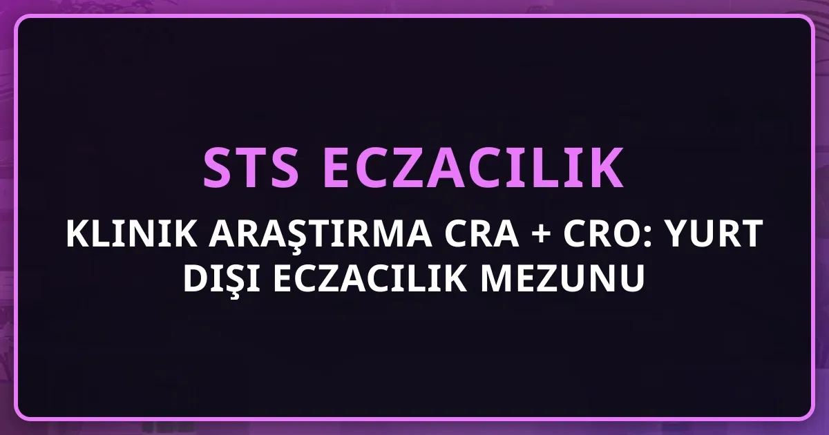 Klinik Araştırma CRA + CRO: Yurt Dışı Eczacılık Mezunu İçin Kariyer Rehberi 2026