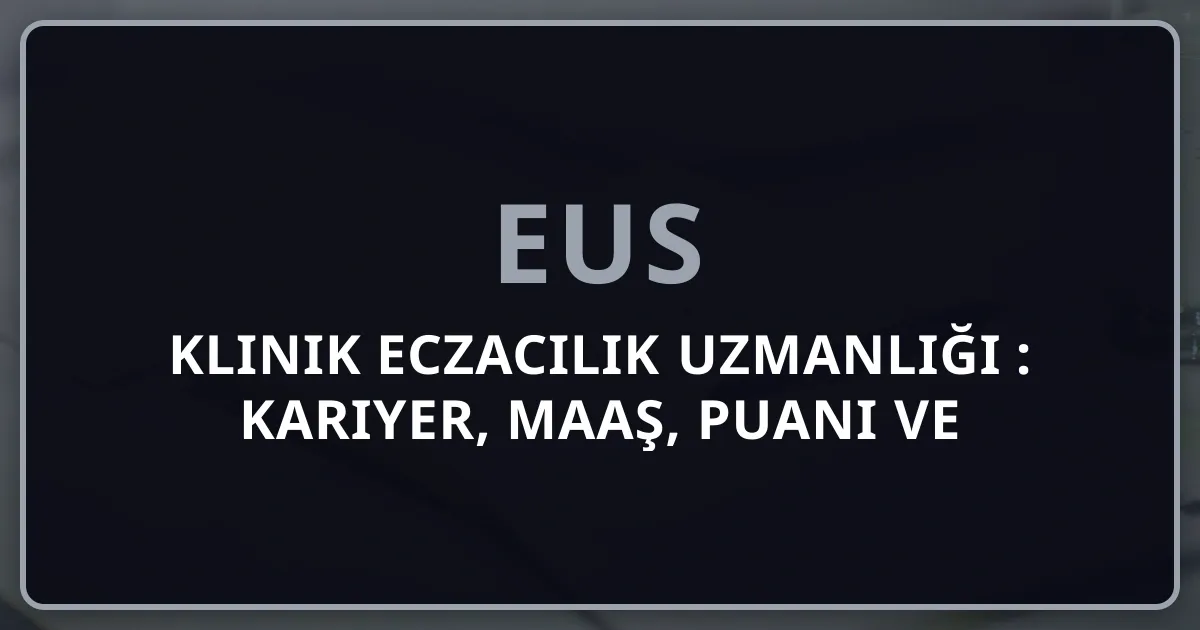 Klinik Eczacılık Uzmanlığı 2026: Kariyer, Maaş, EUS Puanı ve Hastane Eczacılığı Tam Rehberi