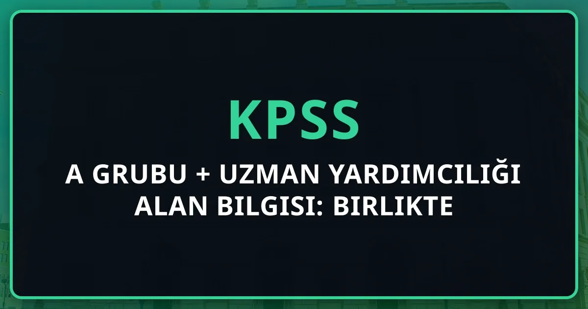KPSS A Grubu + Uzman Yardımcılığı Alan Bilgisi: Birlikte Hazırlık Planı (1 Yıl / 6 Ay)