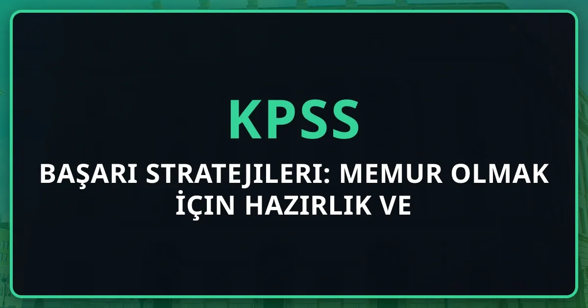 2026 KPSS Başarı Stratejileri: Memur Olmak İçin Kapsamlı Hazırlık Rehberi ve Kaynak Önerileri