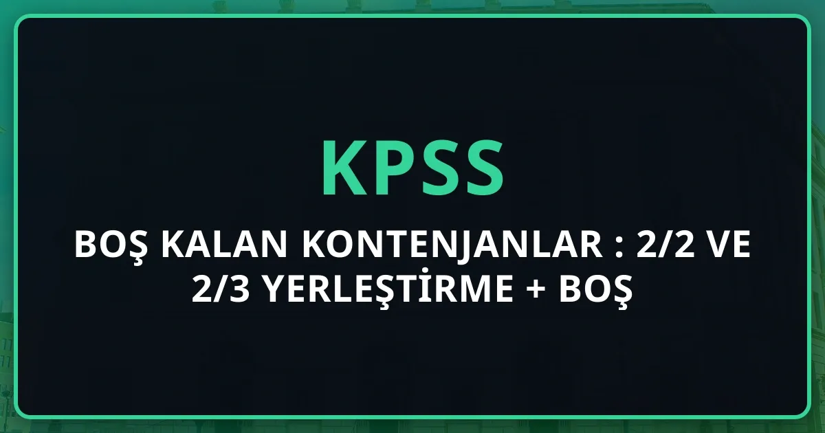 KPSS Boş Kalan Kontenjanlar 2026: 2/2 ve 2/3 Yerleştirme + Boş Kadro Analizi + Tercih Stratejisi