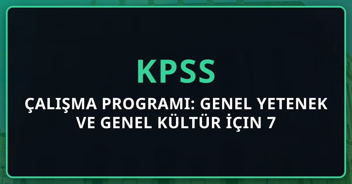 2026 KPSS Çalışma Programı: Genel Yetenek ve Genel Kültür İçin 7 Aylık Detaylı Plan